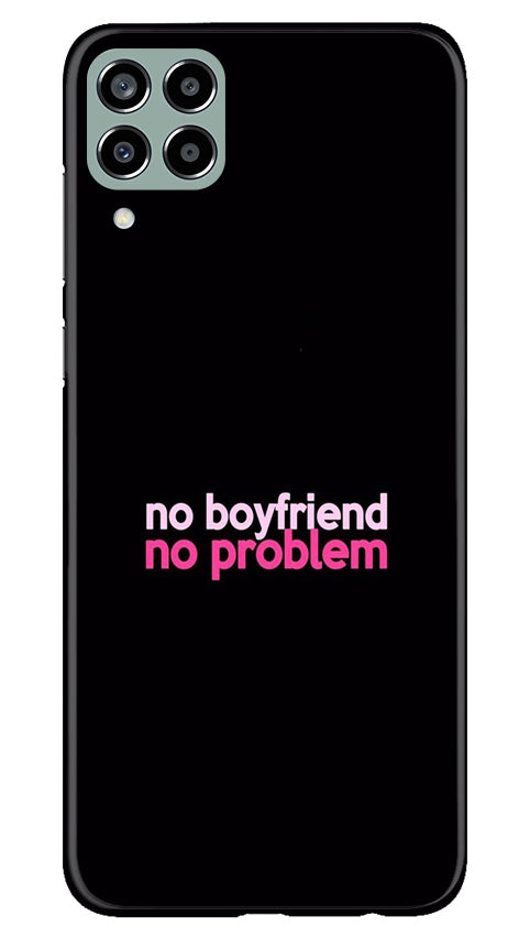 No Boyfriend No problem Case for Samsung Galaxy M33 5G  (Design - 138)