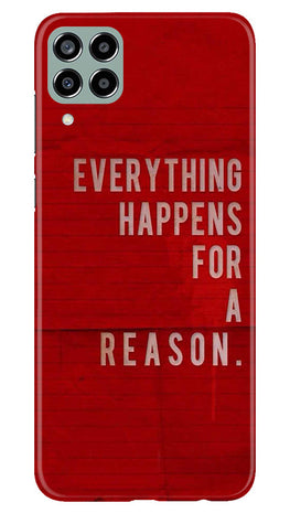 Everything Happens Reason Mobile Back Case for Samsung Galaxy M33 5G (Design - 337)