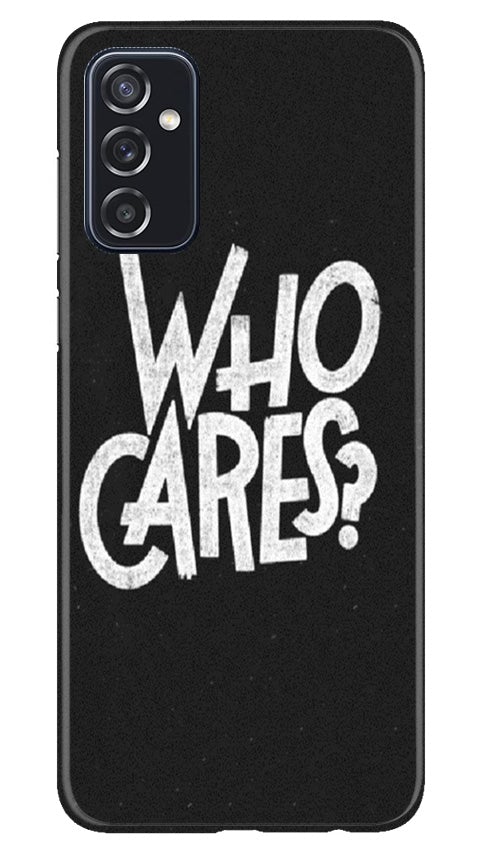 Who Cares Case for Samsung Galaxy M52 5G