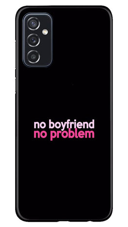 No Boyfriend No problem Case for Samsung Galaxy M52 5G(Design - 138)