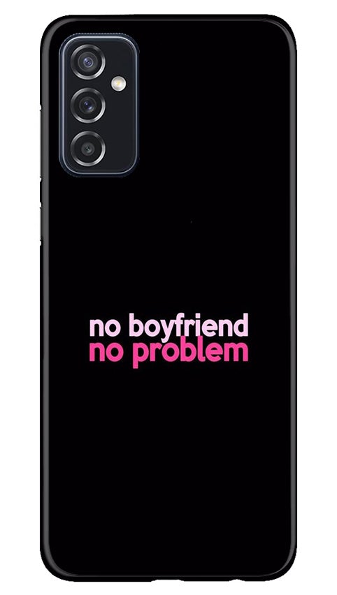 No Boyfriend No problem Case for Samsung Galaxy M52 5G  (Design - 138)
