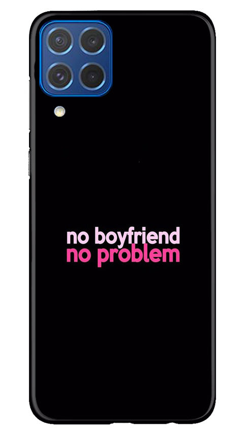 No Boyfriend No problem Case for Samsung Galaxy M62(Design - 138)