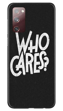 Who Cares Mobile Back Case for Galaxy S20 FE (Design - 94)