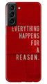 Everything Happens Reason Mobile Back Case for Samsung Galaxy S22 Plus (Design - 337)