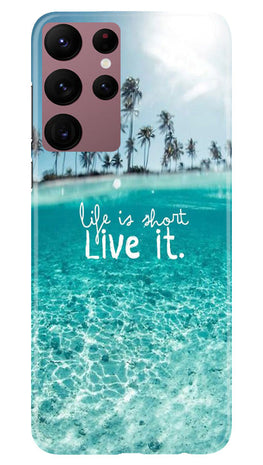 Life is short live it Case for Samsung Galaxy S22 Ultra