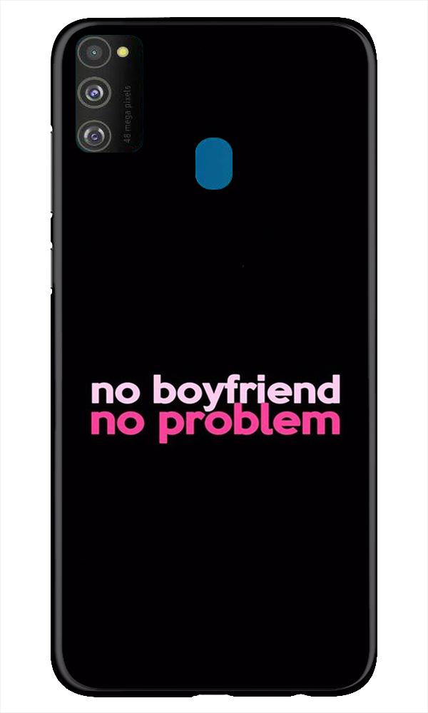 No Boyfriend No problem Case for Samsung Galaxy M21(Design - 138)