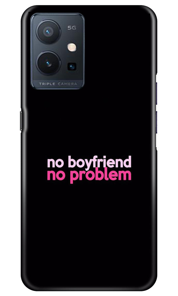 No Boyfriend No problem Case for Vivo Y75 5G / Vivo T1 5G  (Design - 138)
