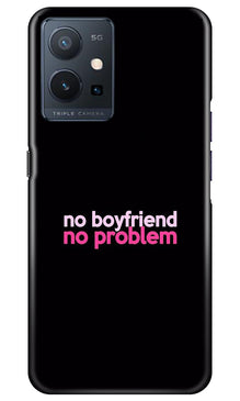 No Boyfriend No problem Mobile Back Case for Vivo Y75 5G / Vivo T1 5G  (Design - 138)
