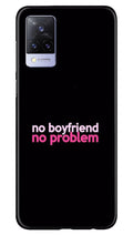 No Boyfriend No problem Case for Vivo V21 5G  (Design - 138)