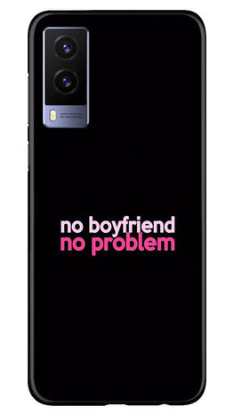 No Boyfriend No problem Case for Vivo V21e 5G(Design - 138)