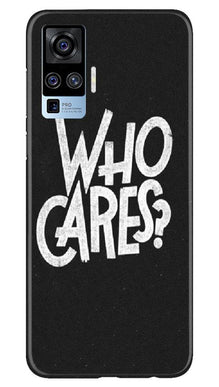 Who Cares Mobile Back Case for Vivo X50 Pro (Design - 94)