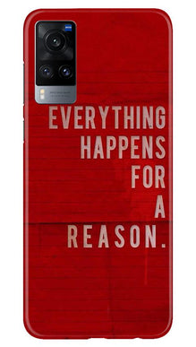 Everything Happens Reason Mobile Back Case for Vivo X60 (Design - 378)