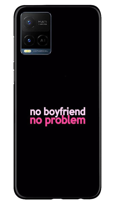 No Boyfriend No problem Case for Vivo Y21(Design - 138)