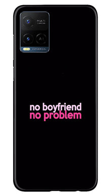 No Boyfriend No problem Mobile Back Case for Vivo Y21e  (Design - 138)