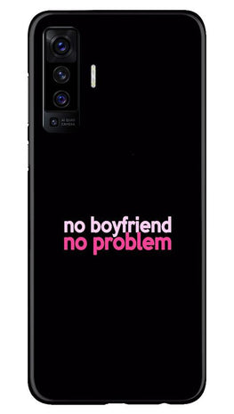 No Boyfriend No problem Case for Vivo X50(Design - 138)