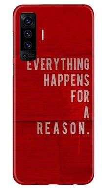Everything Happens Reason Mobile Back Case for Vivo X50 (Design - 378)