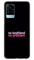 No Boyfriend No problem Case for Vivo X60 Pro  (Design - 138)