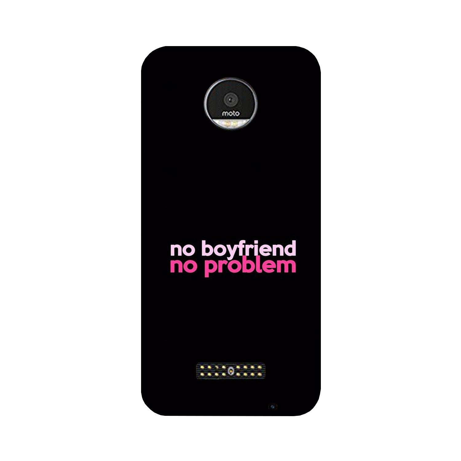 No Boyfriend No problem Case for Moto Z2 Play  (Design - 138)