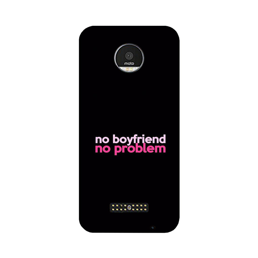 No Boyfriend No problem Case for Moto Z Play  (Design - 138)