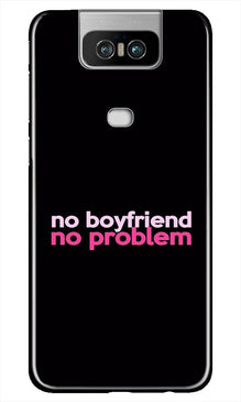 No Boyfriend No problem Mobile Back Case for Asus Zenfone 6z  (Design - 138)