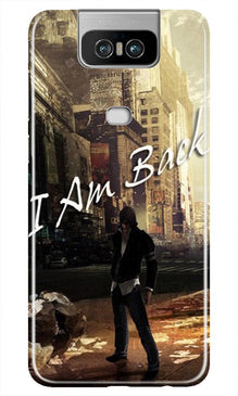 I am Back Mobile Back Case for Asus Zenfone 6z (Design - 296)