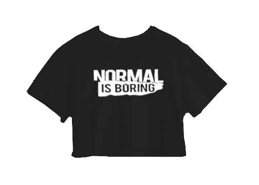 NORMAL IS BORING CROP TOP