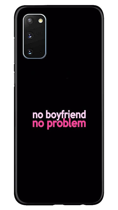No Boyfriend No problem Case for Samsung Galaxy S20  (Design - 138)