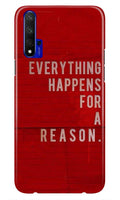 Everything Happens Reason Mobile Back Case for Huawei Honor 20 (Design - 378)