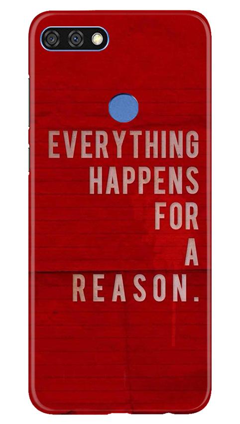 Everything Happens Reason Mobile Back Case for Huawei 7C (Design - 378)