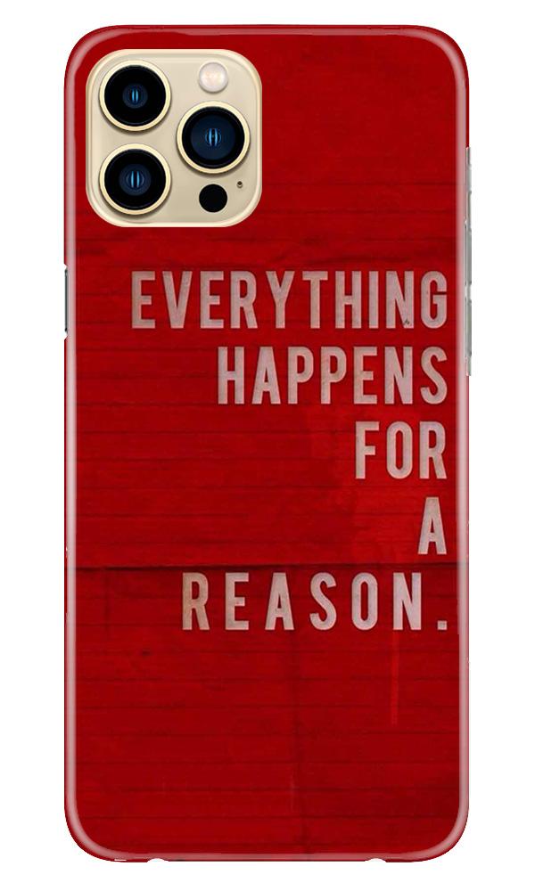 Everything Happens Reason Mobile Back Case for iPhone 13 Pro (Design - 378)