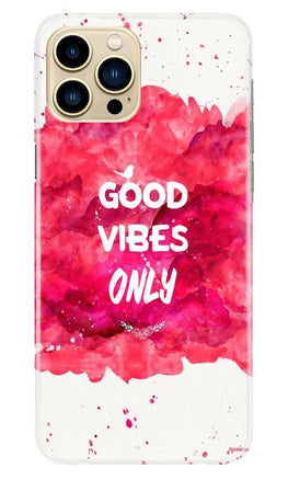 Good Vibes Only Mobile Back Case for iPhone 13 Pro Max (Design - 393)