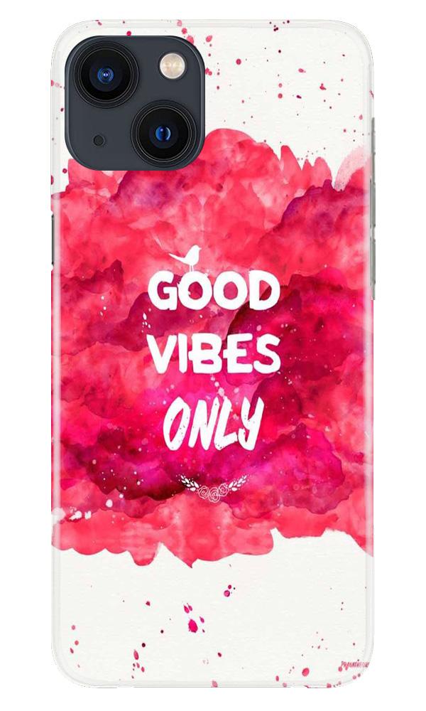 Good Vibes Only Mobile Back Case for iPhone 13 (Design - 393)