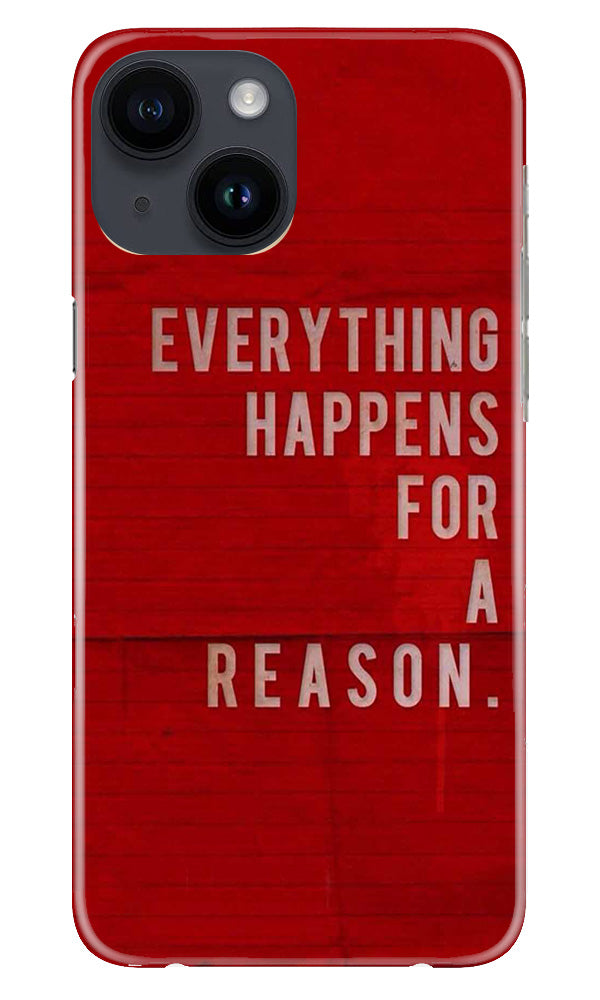 Everything Happens Reason Mobile Back Case for iPhone 14 (Design - 337)