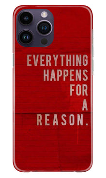 Everything Happens Reason Mobile Back Case for iPhone 14 Pro Max (Design - 337)