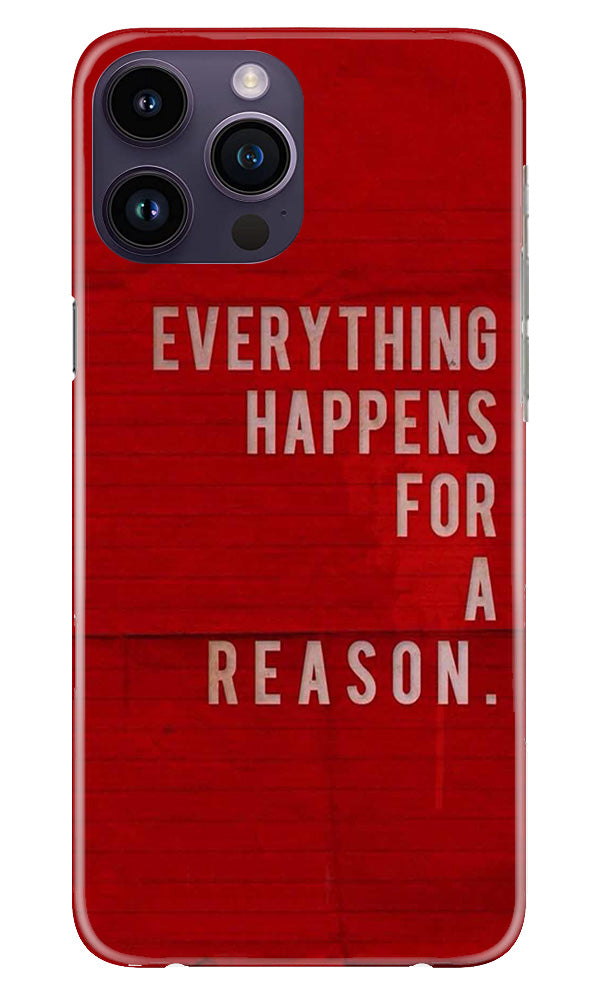 Everything Happens Reason Mobile Back Case for iPhone 14 Pro (Design - 337)