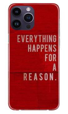 Everything Happens Reason Mobile Back Case for iPhone 14 Pro (Design - 337)