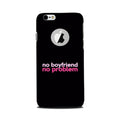 No Boyfriend No problem Case for iPhone 6 / 6s logo cut   (Design - 138)