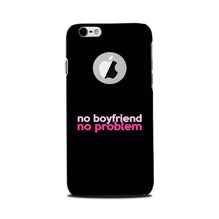 No Boyfriend No problem Mobile Back Case for iPhone 6 / 6s logo cut   (Design - 138)