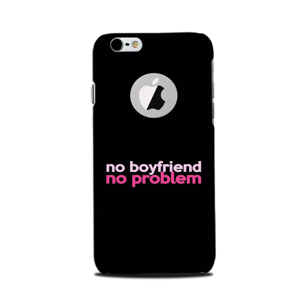 No Boyfriend No problem Case for iPhone 6 Plus / 6s Plus logo cut   (Design - 138)