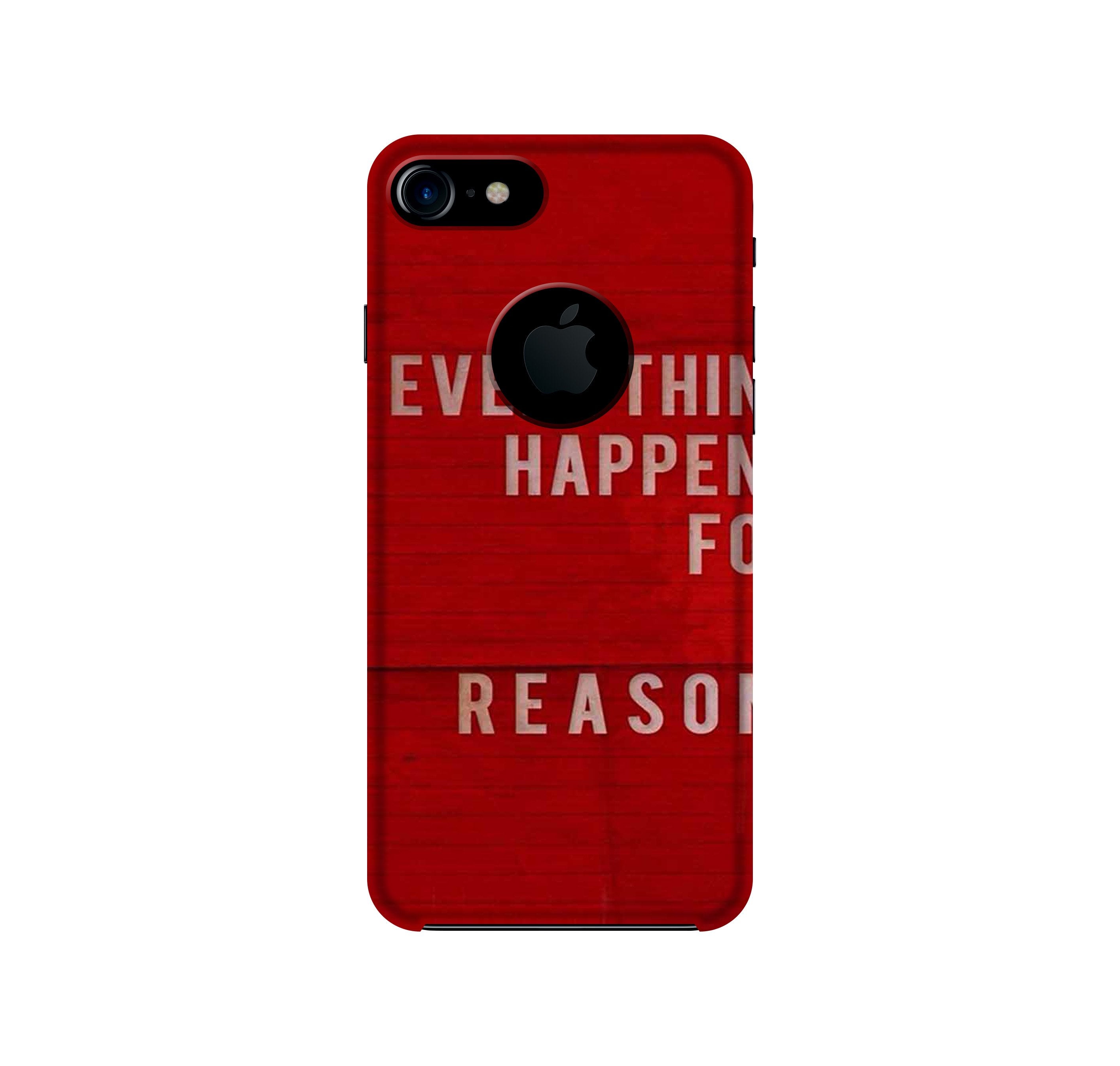Everything Happens Reason Mobile Back Case for iPhone 7 Logo Cut (Design - 378)