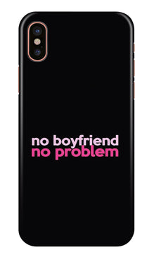 No Boyfriend No problem Mobile Back Case for iPhone X  (Design - 138)