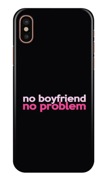 No Boyfriend No problem Mobile Back Case for iPhone Xs Max  (Design - 138)