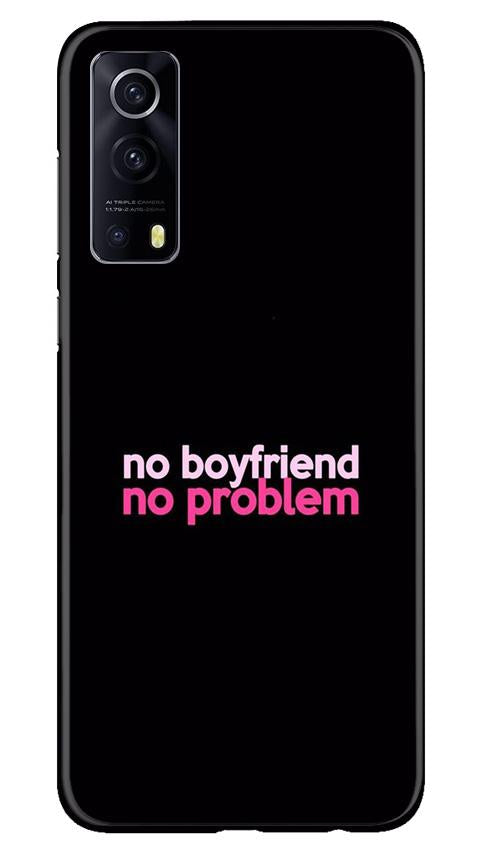 No Boyfriend No problem Case for Vivo iQOO Z3 5G  (Design - 138)