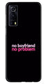 No Boyfriend No problem Case for Vivo iQOO Z3 5G  (Design - 138)