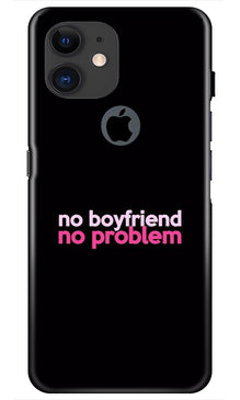 No Boyfriend No problem Mobile Back Case for iPhone 11 Logo Cut  (Design - 138)