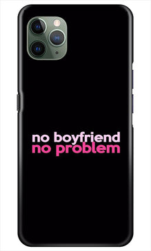 No Boyfriend No problem Mobile Back Case for iPhone 11 Pro Max  (Design - 138)