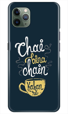 Chai Bina Chain Kahan Mobile Back Case for iPhone 11 Pro Max  (Design - 144)