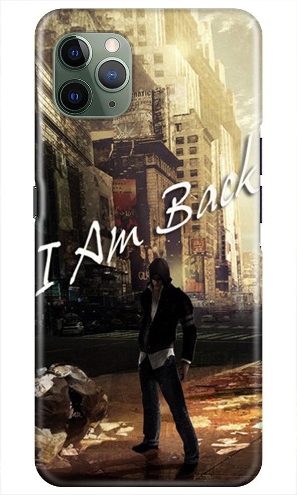 I am Back Case for iPhone 11 Pro Max (Design No. 296)