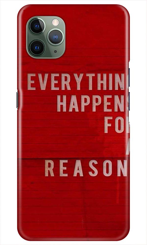 Everything Happens Reason Mobile Back Case for iPhone 11 Pro Max (Design - 378)
