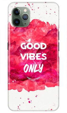 Good Vibes Only Mobile Back Case for iPhone 11 Pro Max (Design - 393)